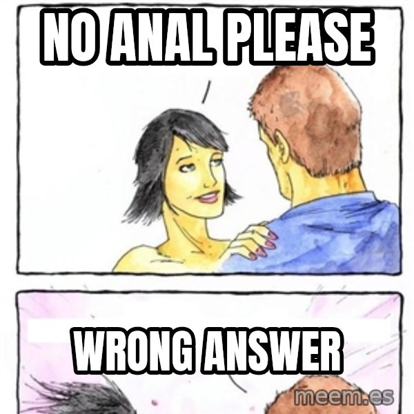 Alpha Boyfriend meme: no anal please / wrong answer