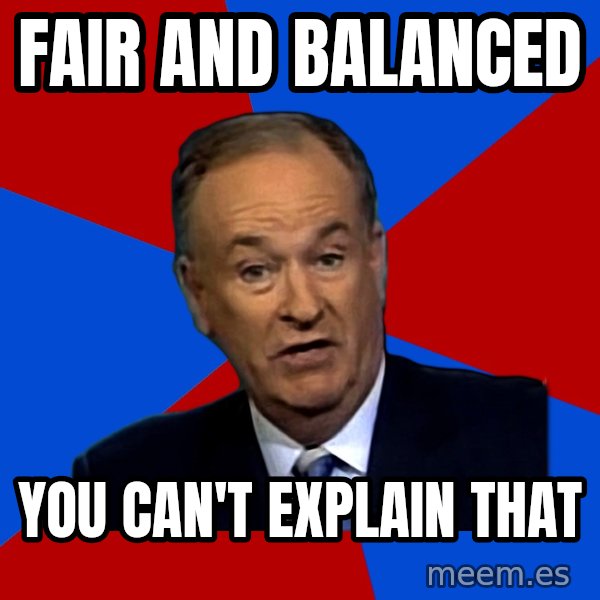Bill O'Reilly Proves God meme: FAIR AND BALANCED / you can't explain that
