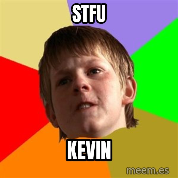 Angry School Boy meme: STFU / KEVIN
