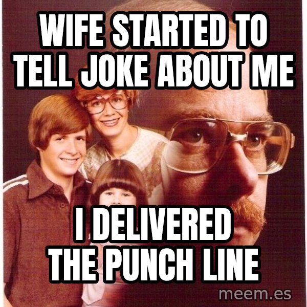 Vengeance Dad meme: wife started to tell joke about me / i delivered the punch line