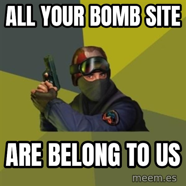 Counter Strike meme: all your bomb site / are belong to us