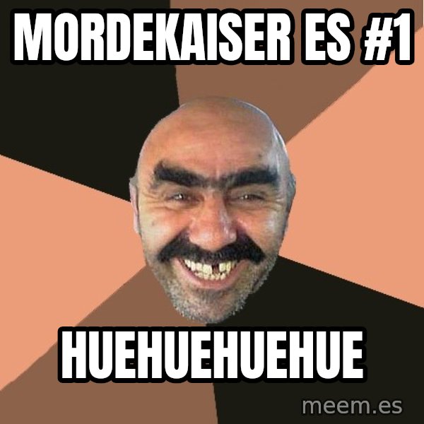 Provincial Man meme: Mordekaiser es #1 / huehuehuehue