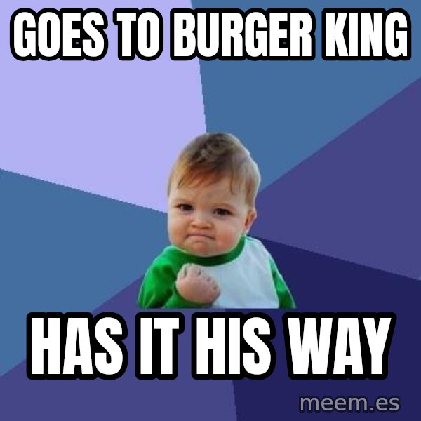 Success Kid meme: Goes To burger king / has it his way