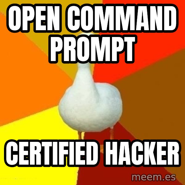 Technologically Impaired Duck meme: open command prompt / certified hacker
