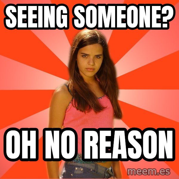 Jealous Girl meme: seeing someone? / oh no reason