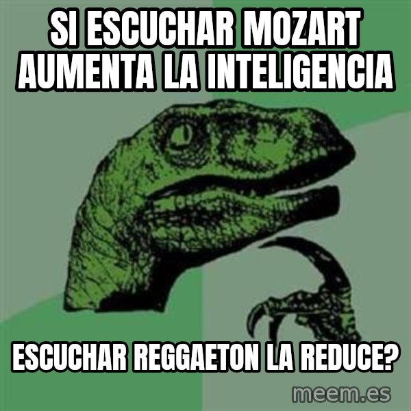 Philosoraptor meme: si escuchar Mozart aumenta la inteligencia / escuchar reggaeton la reduce?