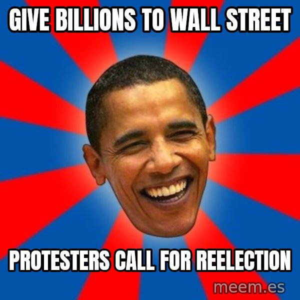 Obama meme: Give billions to wall street / protesters call for reelection