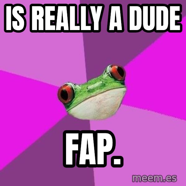 Foul Bachelorette Frog meme: Is Really a Dude / FAP.
