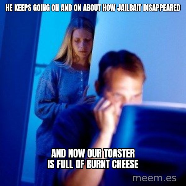 Internet Husband meme: he keeps going on and on about how jailbait disappeared / and now our toaster is full of burnt cheese