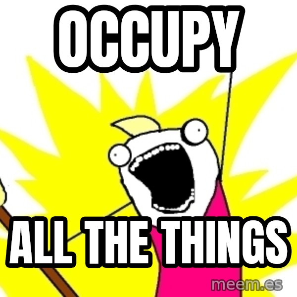 X ALL THE THINGS meme: Occupy / All The Things
