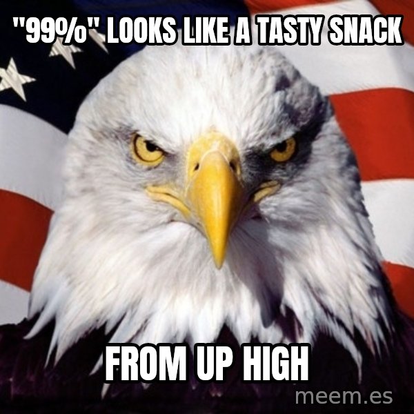 American Pride Eagle meme: "99%" looks like a tasty snack / from up high
