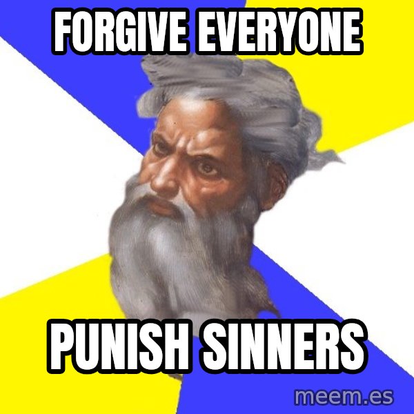 Advice God meme: FORGIVE EVERYONE / PUNISH SINNERS