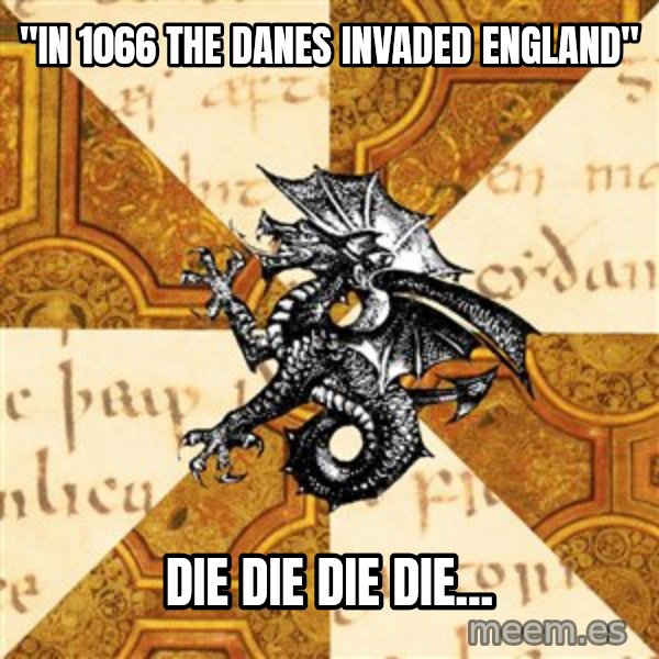 History Major Heraldic Beast meme: "In 1066 the danes invaded england" / die die die die...