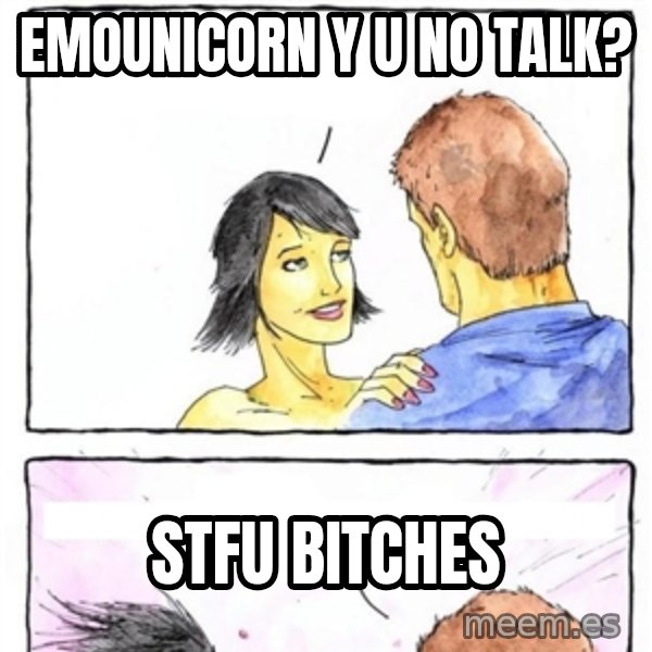 Alpha Boyfriend meme: Emounicorn y u no talk? / STFU BITCHES