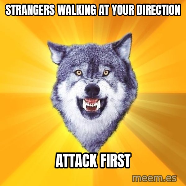 Courage Wolf meme: strangers walking at your direction / attack first