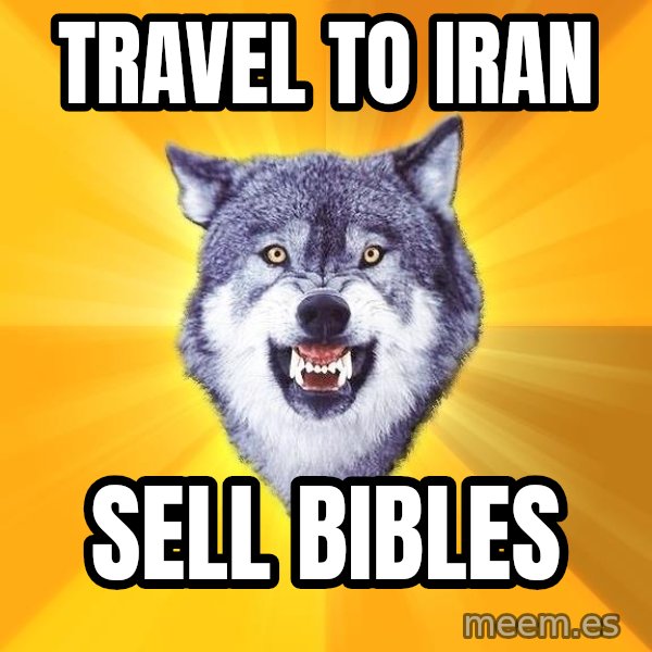 Courage Wolf meme: travel to iran / sell bibles
