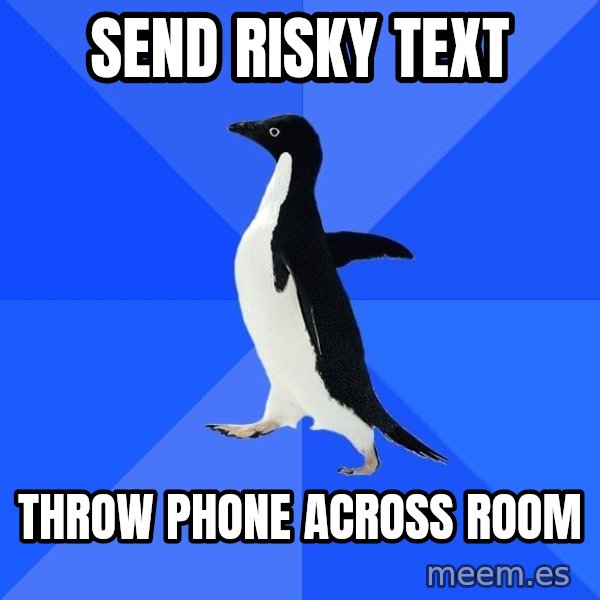 Socially Awkward Penguin meme: send risky text / throw phone across room