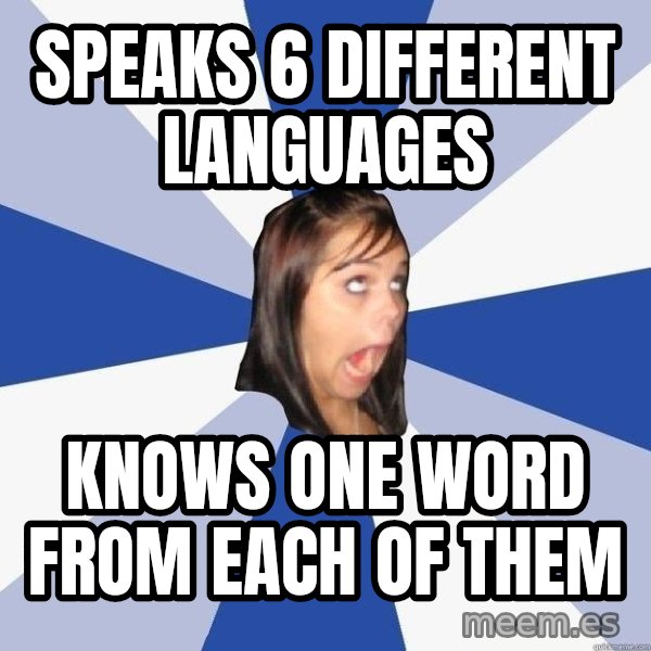Annoying Facebook Girl meme: speaks 6 different languages / knows one word from each of them