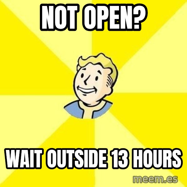Fallout 3 meme: NOT OPEN? / WAIT OUTSIDE 13 HOURS