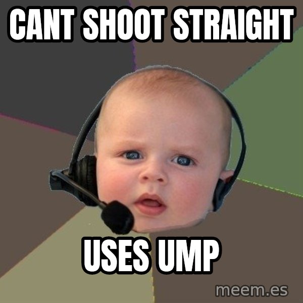 FPS N00b meme: CANT SHOOT STRAIGHT / USES UMP