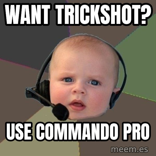 FPS N00b meme: want trickshot? / use commando pro