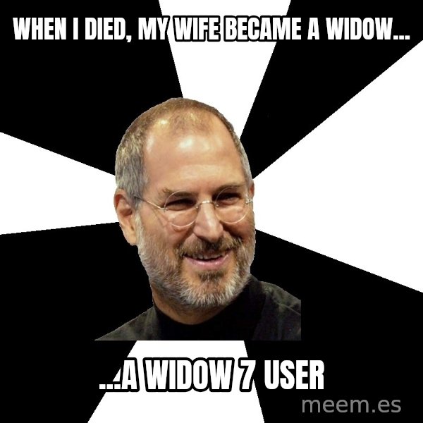 Steve Jobs Says meme: when i died, my wife became a widow... / ...a widow 7 user