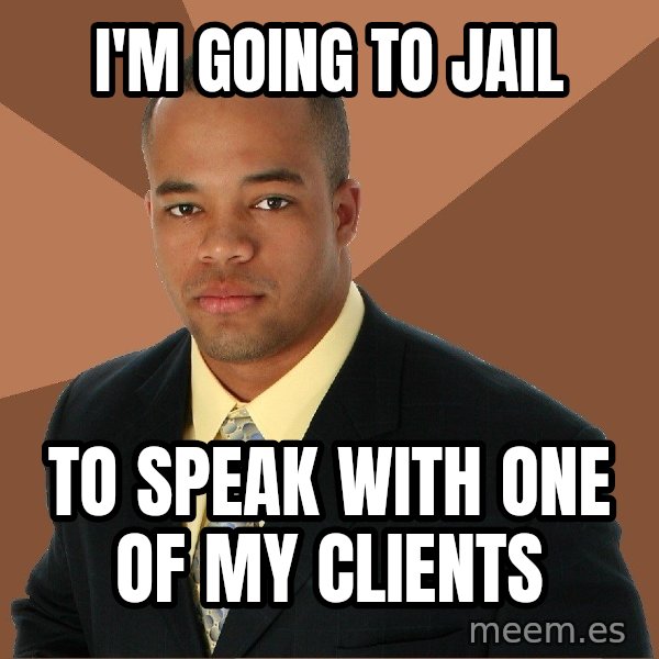 Successful Black Man meme: I'M going to jail / to speak with one of my clients