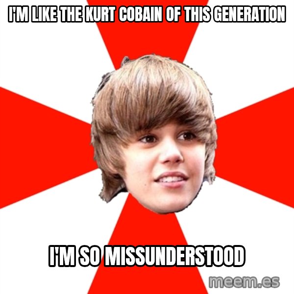 Justin Bieber meme: I'm like the kurt cobain of this generation / i'm so missunderstood