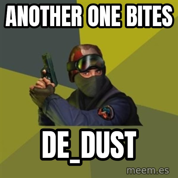 Counter Strike meme: Another one bites / de_dust