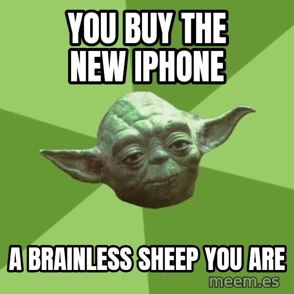 Advice Yoda Gives meme: YOU BUY THE NEW IPHONE / A BRAINLESS SHEEP YOU ARE