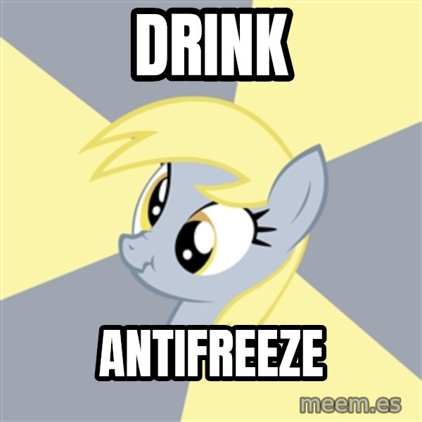 Badvice Derpy meme: Drink / antifreeze