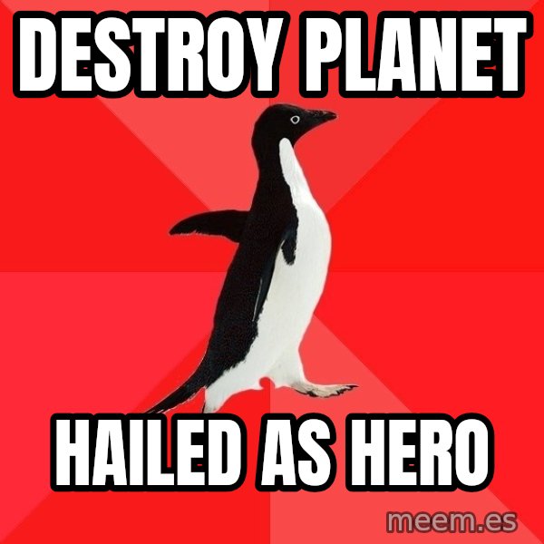 Socially Awesome Penguin meme: Destroy planet / hailed as hero
