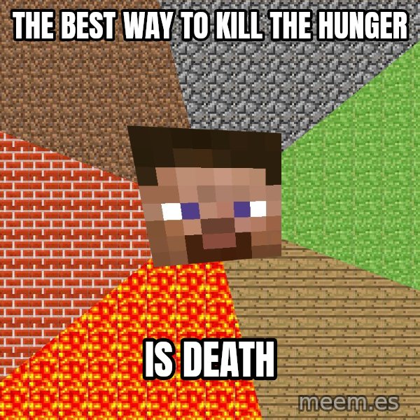 Minecraft Guy meme: THE BEST WAy to kill the hunger / is death