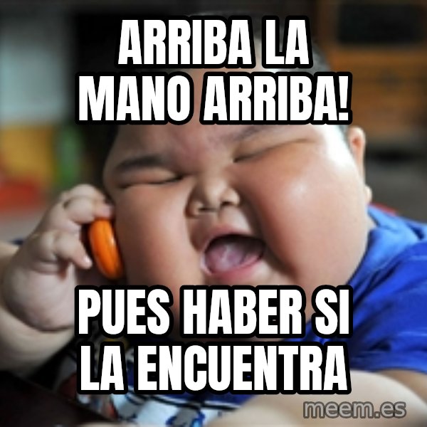 fat chinese kid meme: arriba la mano arriba! / pues haber si la encuentra