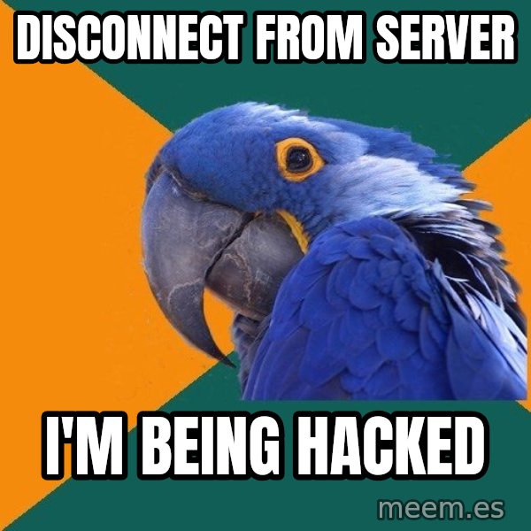 Paranoid Parrot meme: DISCONNECT from server / i'm being hacked