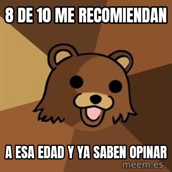Pedobear meme: 8 de 10 me recomiendan / a esa edad  y ya saben opinar