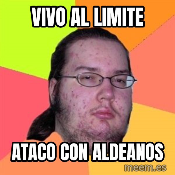 Butthurt Dweller meme: vivo al limite / ataco con aldeanos