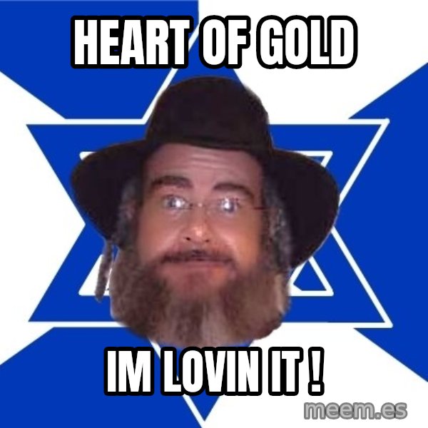 Advice Jew meme: heart of gold / im lovin it !