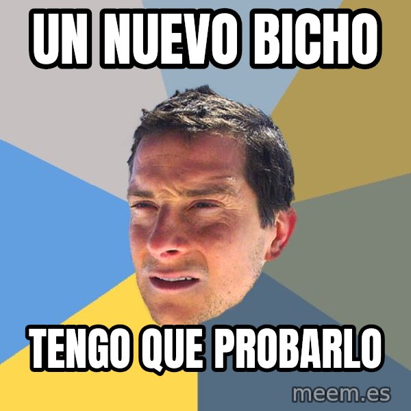Bear Grylls meme: un nuevo bicho / tengo que probarlo