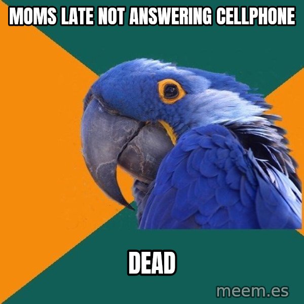 Paranoid Parrot meme: moms late not answering cellphone / dead
