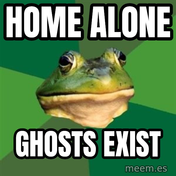 Foul Bachelor Frog meme: Home Alone / Ghosts exist