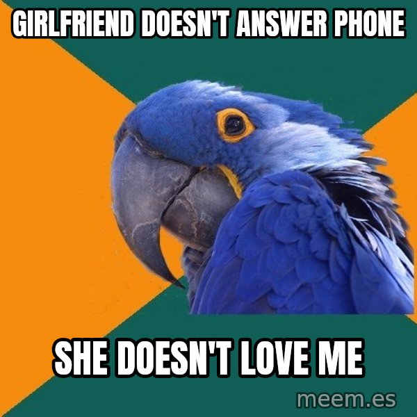 Paranoid Parrot meme: girlfriend doesn't answer phone / she doesn't love me