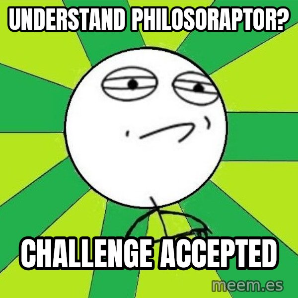 Challenge Accepted 2 meme: understand philosoraptor? / challenge accepted