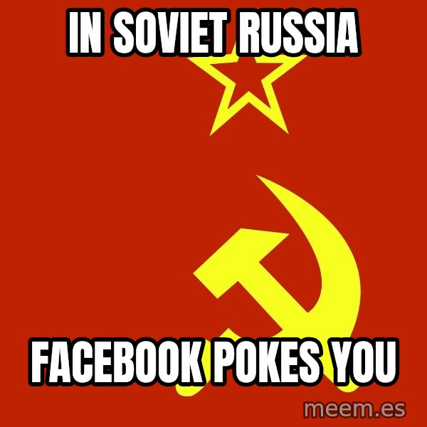 In Soviet Russia meme: IN SOVIET RUSSIA / FACEBOOK POkes you