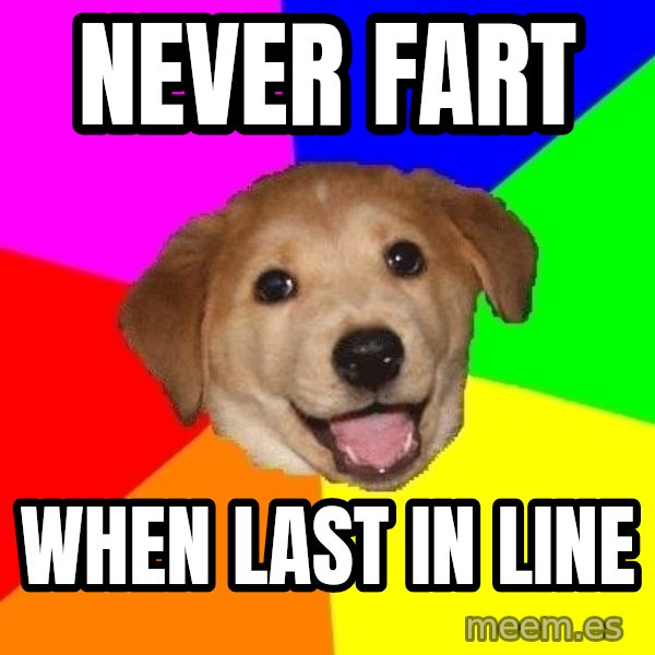 Advice Dog meme: never fart / when last in line