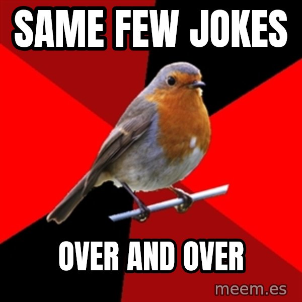 Retail Robin meme: same few jokes / over and over