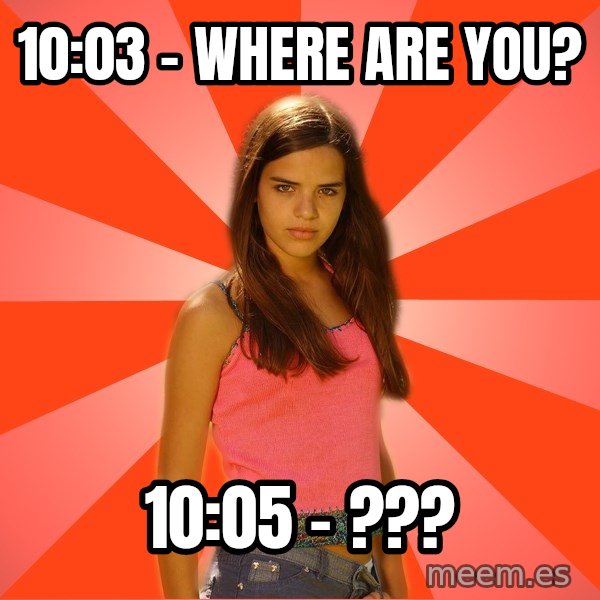 Jealous Girl meme: 10:03 - WHere are you? / 10:05 - ???