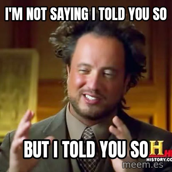 Ancient Aliens meme: I'm not saying I told you so / But I told you so