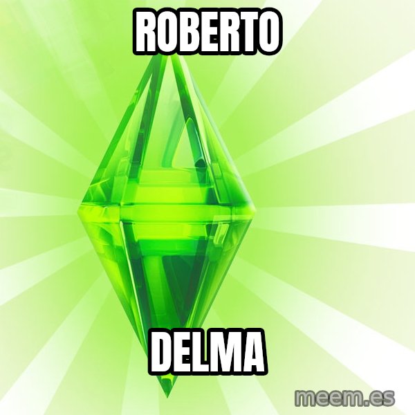 Sims meme: roberto / delma