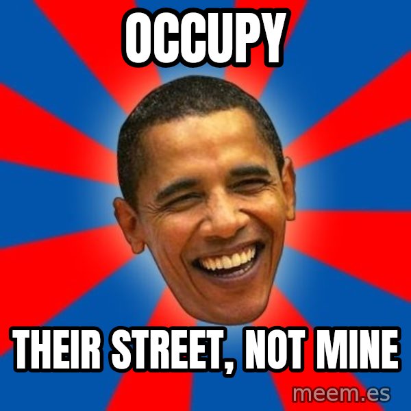 Obama meme: Occupy / Their street, not mine